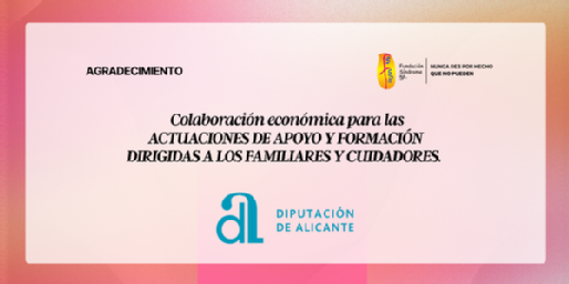 Agradecimiento Diputación de Alicante |  ACTUACIONES DE APOYO Y FORMACIÓN DIRIGIDAS A LOS FAMILIARES Y CUIDADORES.